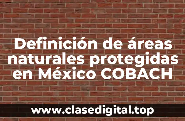 Definición de áreas naturales protegidas en México COBACH