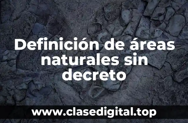 Definición de áreas naturales sin decreto