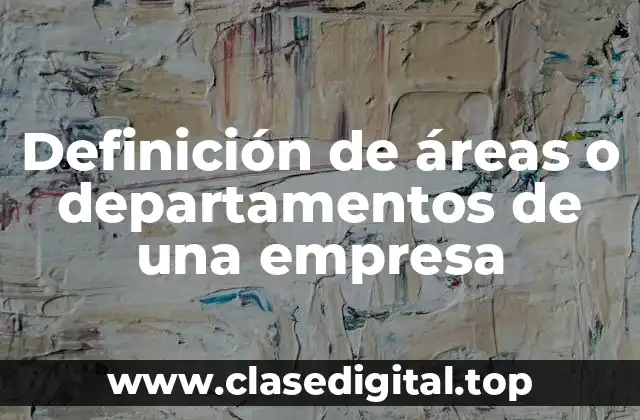 Definición de áreas o departamentos de una empresa