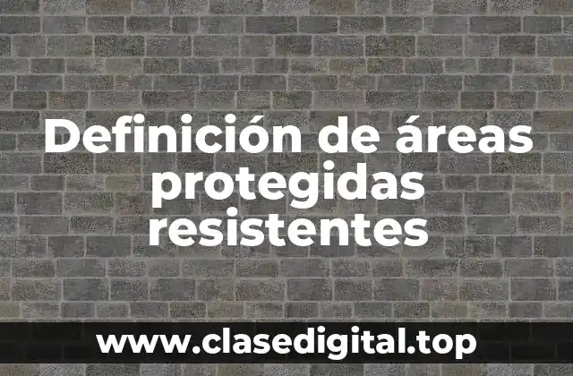 Definición de áreas protegidas resistentes