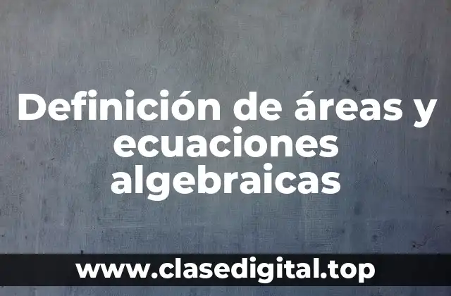 Definición de áreas y ecuaciones algebraicas