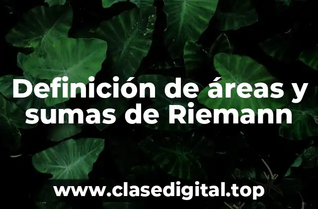 Definición de áreas y sumas de Riemann