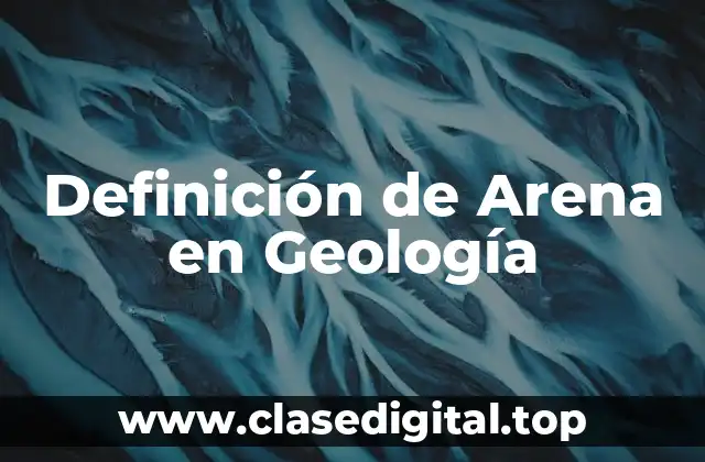 Definición de Arena en Geología