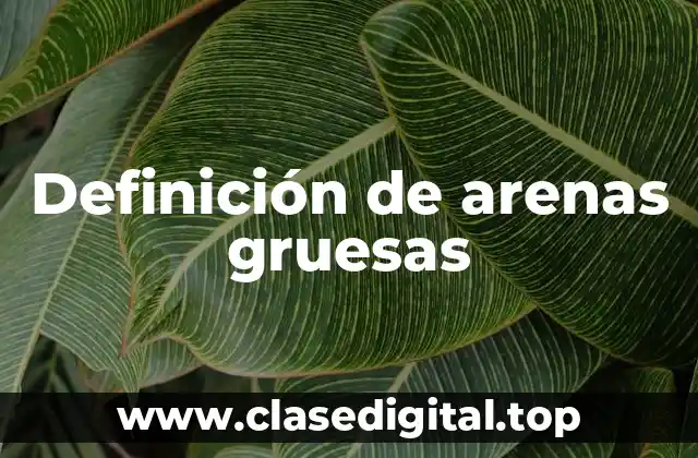 Definición de arenas gruesas