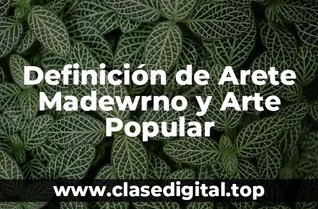 Definición de Arete Madewrno y Arte Popular