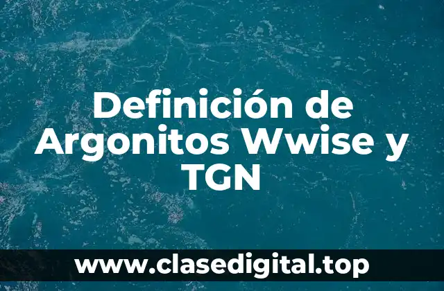 Definición de Argonitos Wwise y TGN