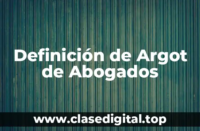 Definición de Argot de Abogados
