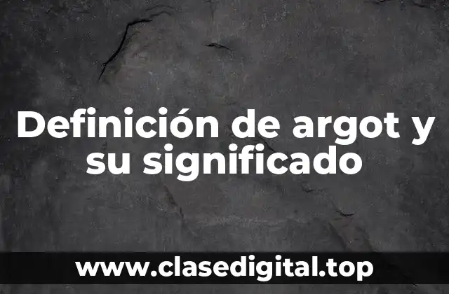 Definición de argot y su significado