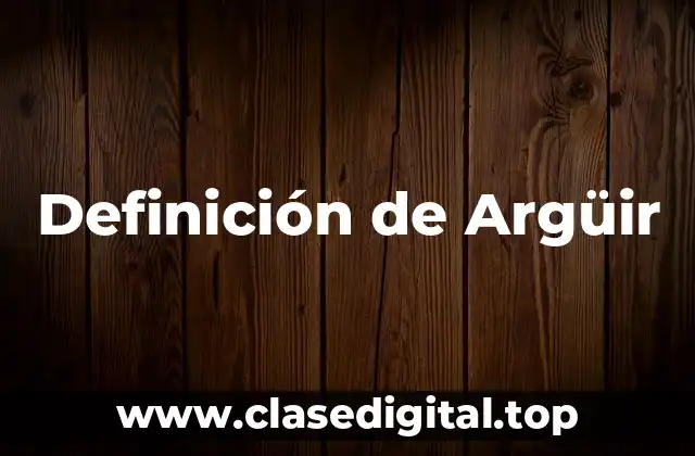 Definición técnica de Argüir