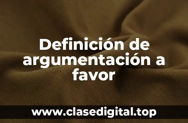 Definición de argumentación a favor