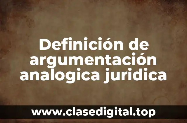 Definición de argumentación analogica juridica