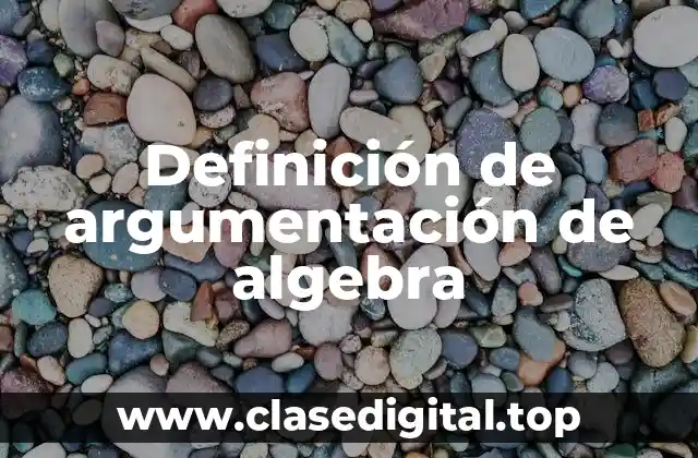 Definición de argumentación de algebra