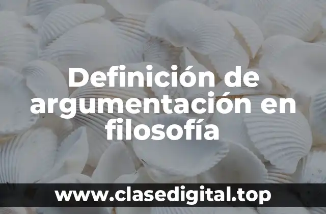 Definición técnica de argumentación en filosofía
