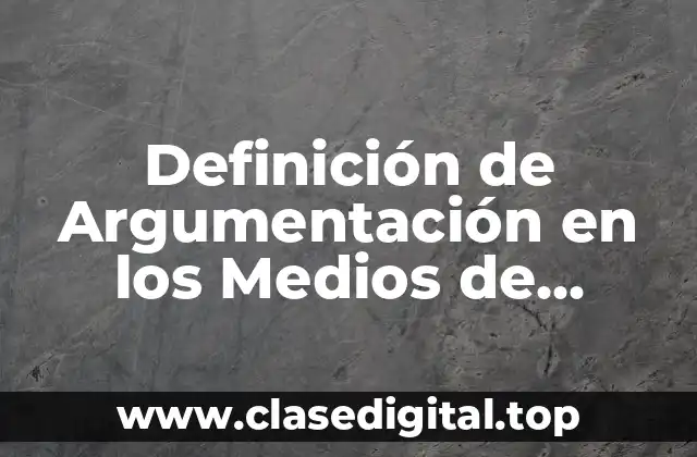 Ejemplos de Argumentación en los Medios de Comunicación