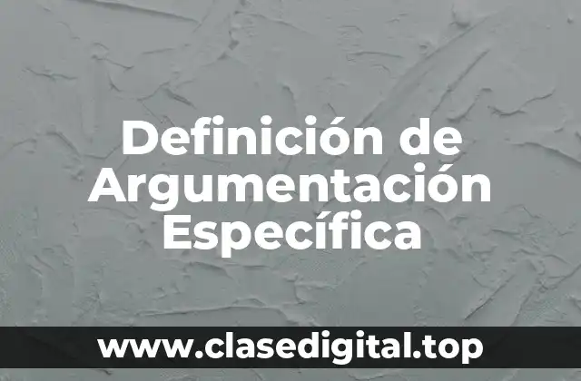 Definición de Argumentación Específica