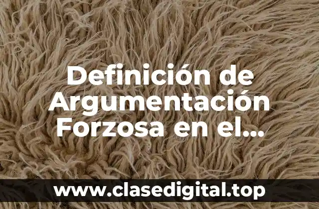 Definición de Argumentación Forzosa en el Derecho