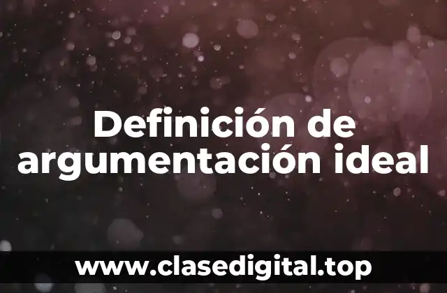 Definición de argumentación ideal
