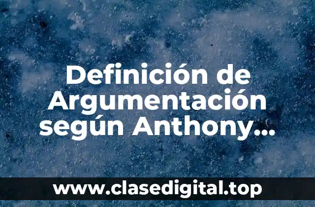 Definición de Argumentación según Anthony Weston