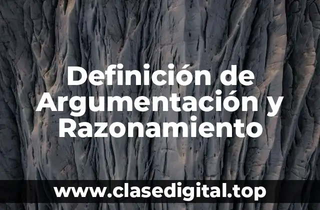 Definición de Argumentación y Razonamiento