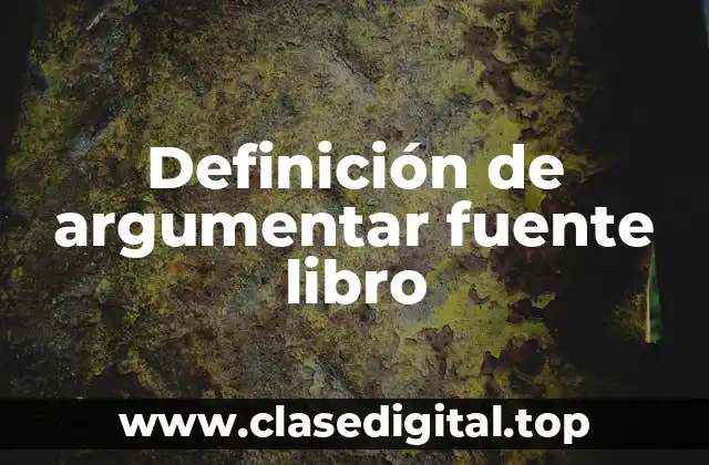 Definición de argumentar fuente libro