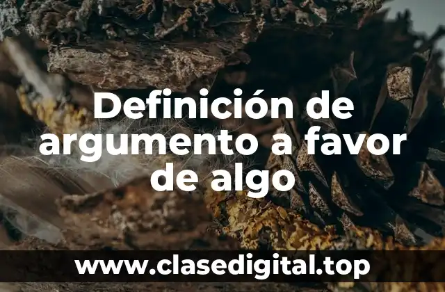 Definición de argumento a favor de algo