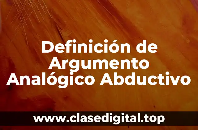 Definición de Argumento Analógico Abductivo