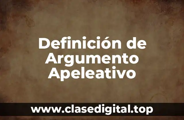 Definición de Argumento Apeleativo