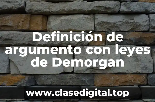 Definición de argumento con leyes de Demorgan