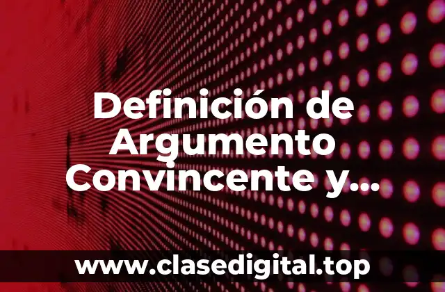 Definición de Argumento Convincente y Ejemplo