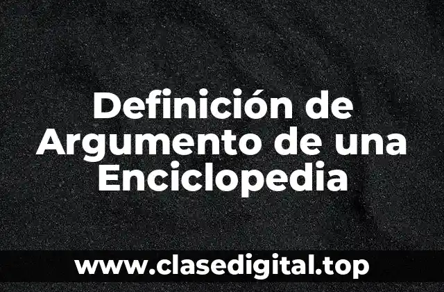 Definición de Argumento de una Enciclopedia