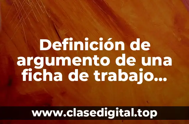 Definición de argumento de una ficha de trabajo español