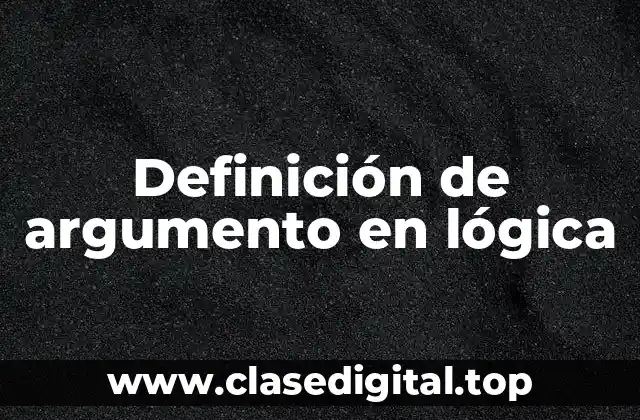 Definición técnica de argumento en lógica
