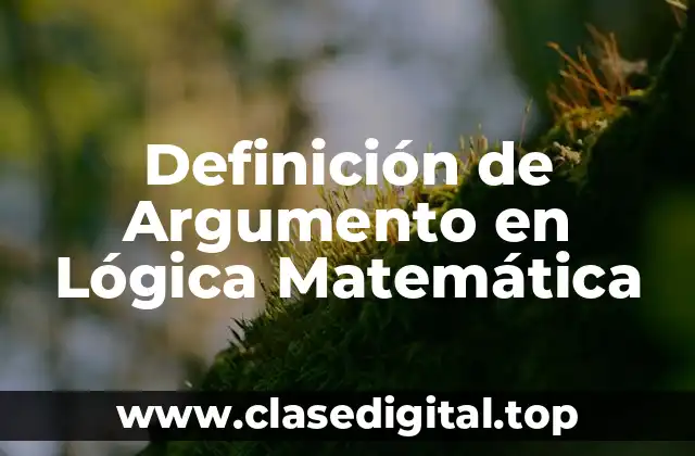 Definición de Argumento en Lógica Matemática