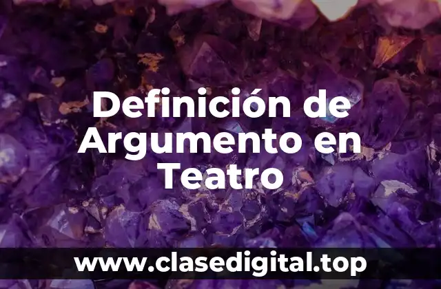 Definición de Argumento en Teatro