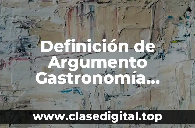 Definición de Argumento Gastronomía Molecular