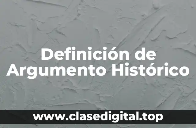 Definición de Argumento Histórico