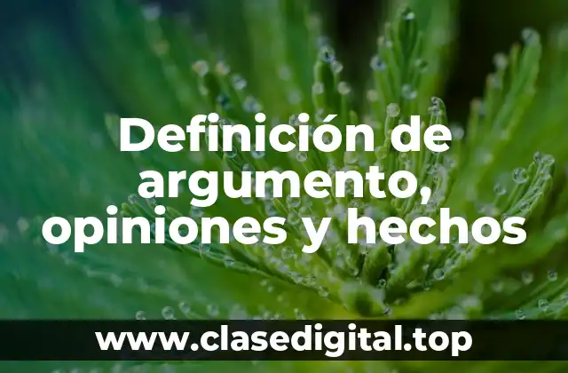 Definición de argumento, opiniones y hechos