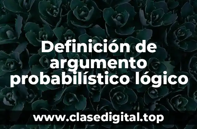 Definición de argumento probabilístico lógico