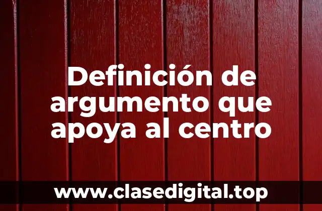 Definición de argumento que apoya al centro