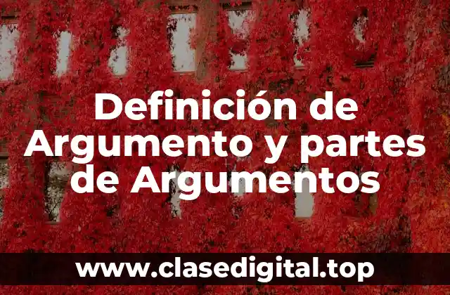 Definición de Argumento y partes de Argumentos