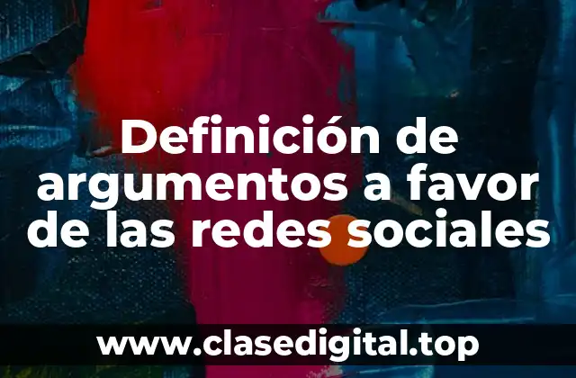 Definición de argumentos a favor de las redes sociales