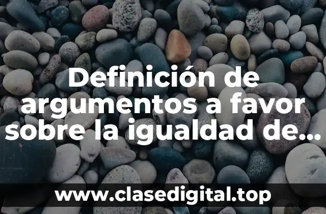 Definición de argumentos a favor sobre la igualdad de género