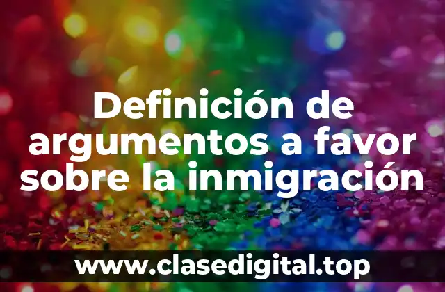 Definición de argumentos a favor sobre la inmigración