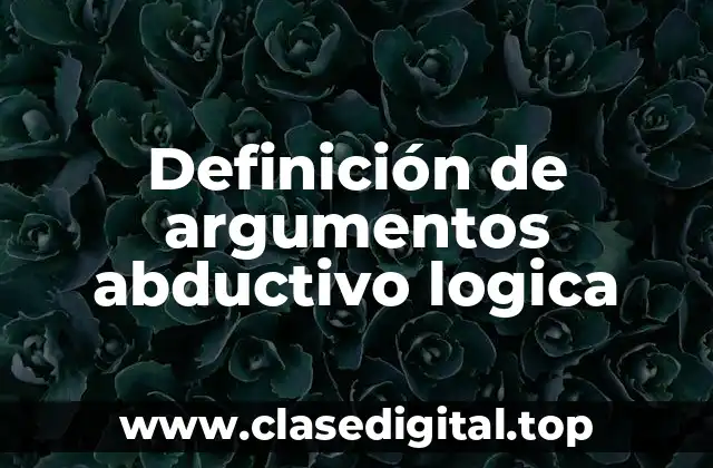 Definición de argumentos abductivo logica