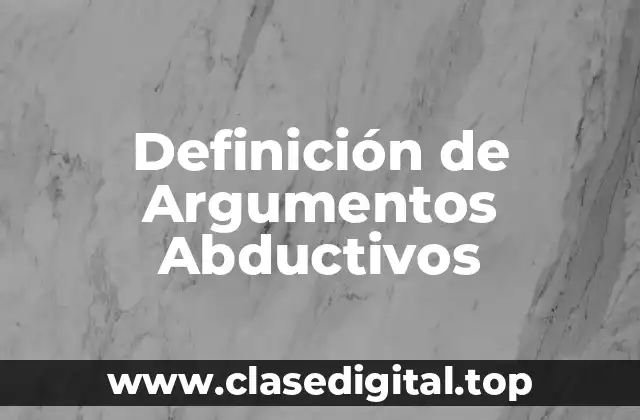 Definición de Argumentos Abductivos