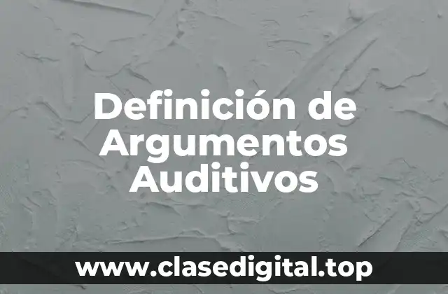 Definición de Argumentos Auditivos