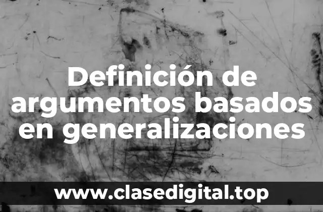 Definición de argumentos basados en generalizaciones