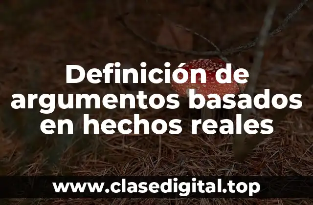 Definición de argumentos basados en hechos reales