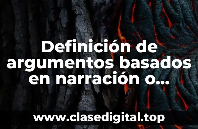 Ejemplos de argumentos basados en narración o descripción