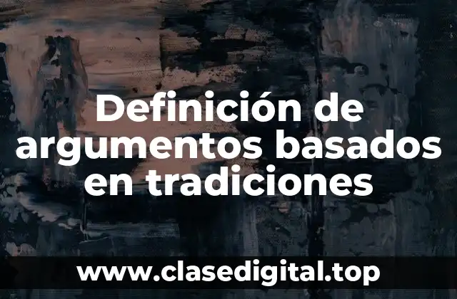 Definición de argumentos basados en tradiciones